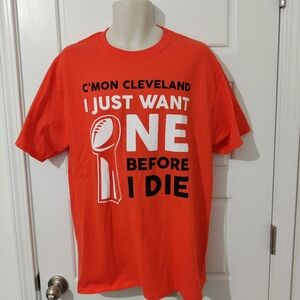 C'mon Cleveland I Just Want One Before I Die Tee Size Small NWT